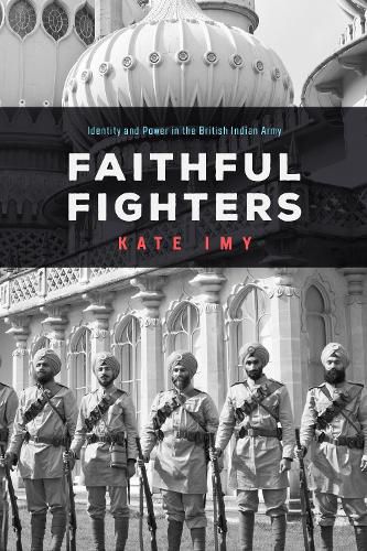 Cover image for Faithful Fighters: Identity and Power in the British Indian Army