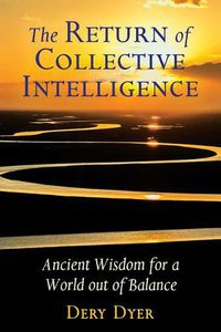 Cover image for The Return of Collective Intelligence: Ancient Wisdom for a World out of Balance