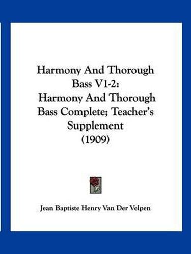 Cover image for Harmony and Thorough Bass V1-2: Harmony and Thorough Bass Complete; Teacher's Supplement (1909)