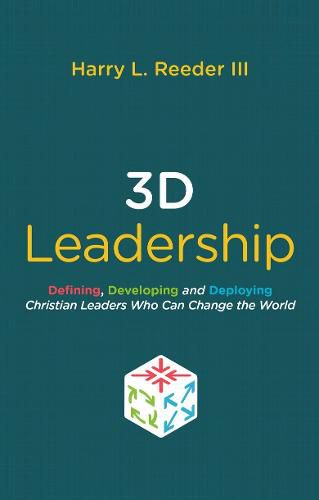 Cover image for 3D Leadership: Defining, Developing and Deploying Christian Leaders Who Can Change the World