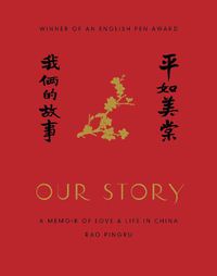 Cover image for Our Story: A Memoir of Love and Life in China