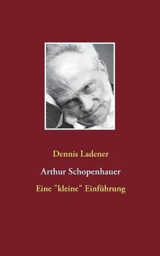 Arthur Schopenhauer: Eine kleine Einfuhrung