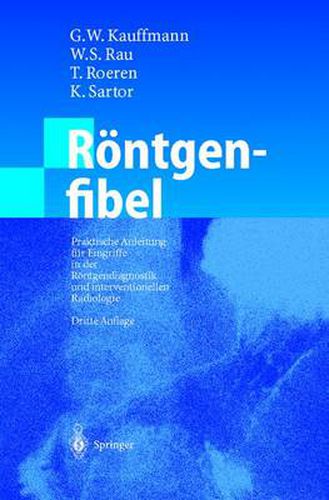 Roentgenfibel: Praktische Anleitung fur Eingriffe in der Roentgendiagnostik und interventionellen Radiologie