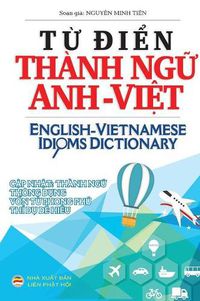 Cover image for T&#7915; &#273;i&#7875;n Thanh ng&#7919; Anh Vi&#7879;t: English Vietnamese Idioms Dictionary