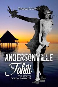 Cover image for From Andersonville to Tahiti: The Dorence Atwater Story