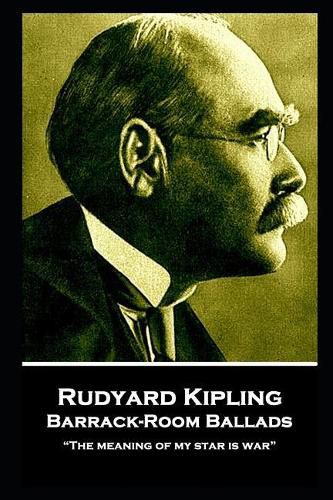 Cover image for Rudyard Kipling - Barrack-Room Ballads: The meaning of my star is war