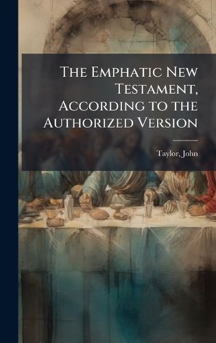 Cover image for The Emphatic New Testament, According to the Authorized Version