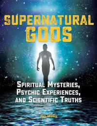 Cover image for Supernatural Gods: Spiritual Mysteries, Psychic Experiences, And Scientific Truths