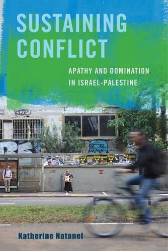 Cover image for Sustaining Conflict: Apathy and Domination in Israel-Palestine