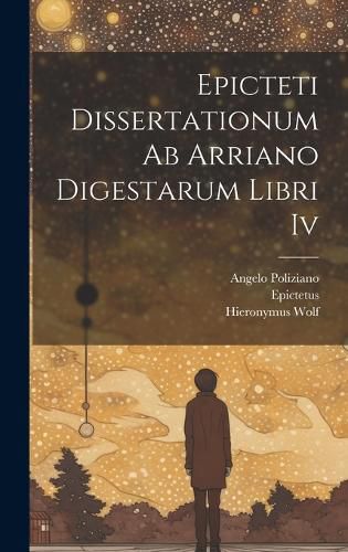 Cover image for Epicteti Dissertationum Ab Arriano Digestarum Libri Iv