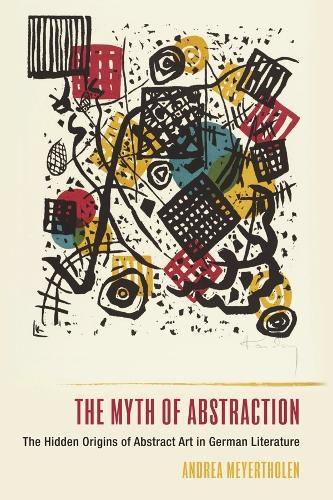 Cover image for The Myth of Abstraction: The Hidden Origins of Abstract Art in German Literature