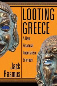 Cover image for Looting Greece: A New Financial Imperialism Emerges