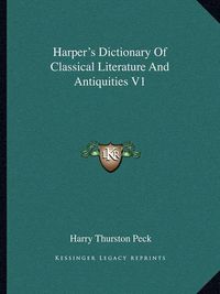 Cover image for Harper's Dictionary of Classical Literature and Antiquities V1