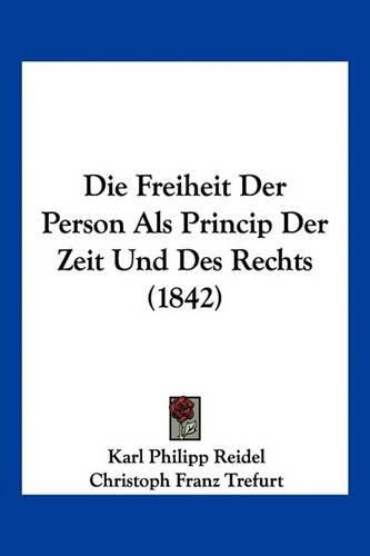 Cover image for Die Freiheit Der Person ALS Princip Der Zeit Und Des Rechts (1842)