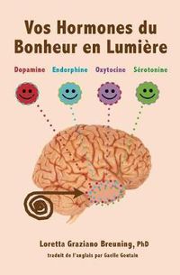 Cover image for Vos Hormones du Bonheur en Lumiere: Dopamine, Endorphine, Ocytocine, Serotonine