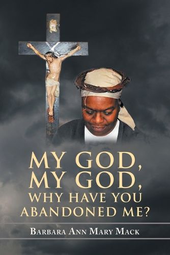 Cover image for My God, My God, Why Have You Abandoned Me?