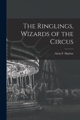 The Ringlings, Wizards of the Circus