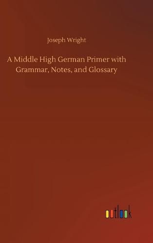 Cover image for A Middle High German Primer with Grammar, Notes, and Glossary