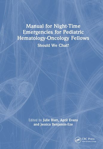 Manual for Night-Time Emergencies for Pediatric Hematology-Oncology Fellows
