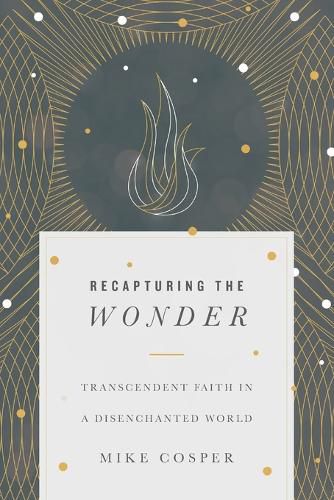 Recapturing the Wonder - Transcendent Faith in a Disenchanted World