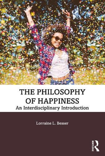 Cover image for The Philosophy of Happiness: An Interdisciplinary Introduction