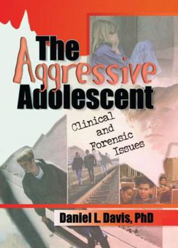 Cover image for The Aggressive Adolescent: Clinical and Forensic Issues