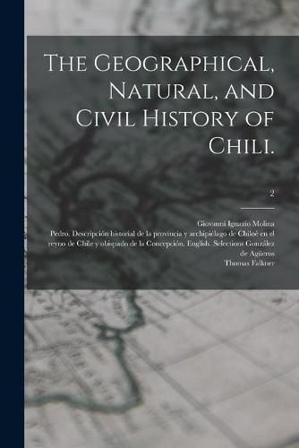 Cover image for The Geographical, Natural, and Civil History of Chili.; 2