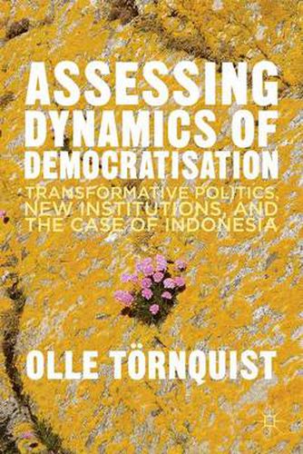 Cover image for Assessing Dynamics of Democratisation: Transformative Politics, New Institutions, and the Case of Indonesia