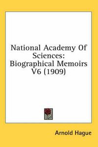 Cover image for National Academy of Sciences: Biographical Memoirs V6 (1909)