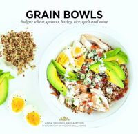 Cover image for Grain Bowls: Bulgur Wheat, Quinoa, Barley, Rice, Spelt and More