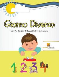 Cover image for Giorno Diverso: Libri Per Bambini 9-11 Anni Vol. 1 Sottrazione