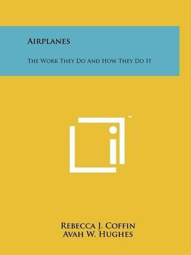 Cover image for Airplanes: The Work They Do and How They Do It