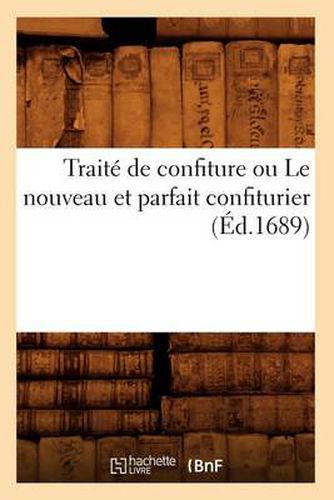 Traite de Confiture Ou Le Nouveau Et Parfait Confiturier (Ed.1689)