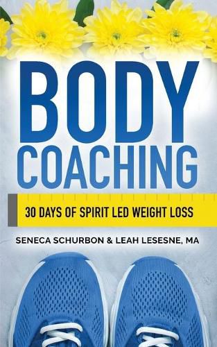 Cover image for Body Coaching: 30 Days of Spirit Led Weight Loss