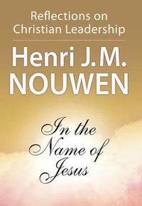 Cover image for In the Name of Jesus: Reflections on Christian Leadership