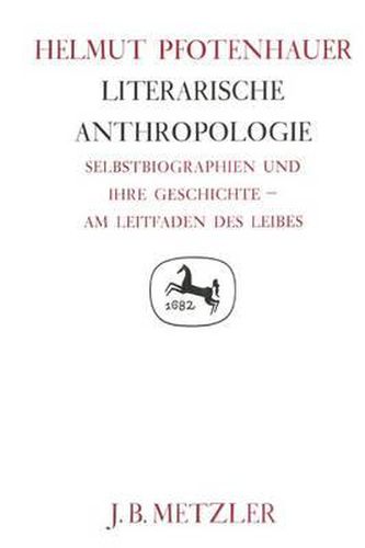 Cover image for Literarische Anthropologie: Selbstbiographien und ihre Geschichte - am Leitfaden des Leibes. Germanistische Abhandlungen, Band 62