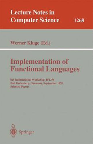 Cover image for Implementation of Functional Languages: 8th International Workshop, IFL'96 Bad Godesberg, Germany, September 16-18, 1996, Selected Papers