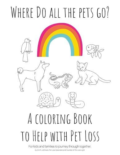 Cover image for Where Do All The Pets Go? A Coloring Book to Help Kids with Pet Loss.