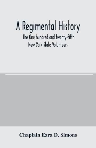 Cover image for A regimental history. The One hundred and twenty-fifth New York State Volunteers