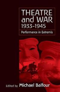 Cover image for Theatre and War 1933-1945: Performance in Extremis