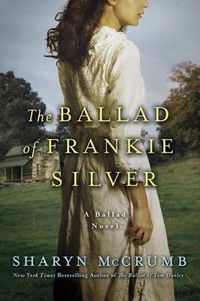 Cover image for The Ballad of Frankie Silver: A Ballad Novel