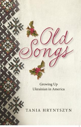 Cover image for Old Songs, Growing up Ukrainian in America