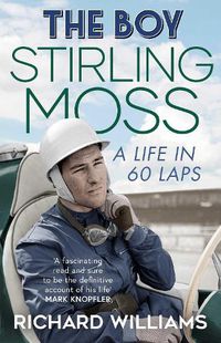 Cover image for The Boy: Stirling Moss: A Life in 60 Laps