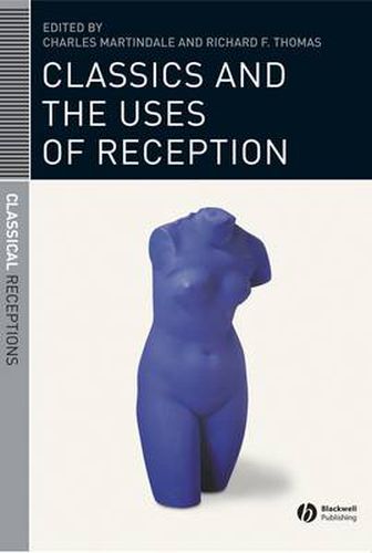 Classics and the Uses of Reception