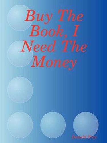 Cover image for Buy The Book, I Need The Money