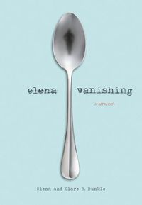 Cover image for Elena Vanishing: A Memoir