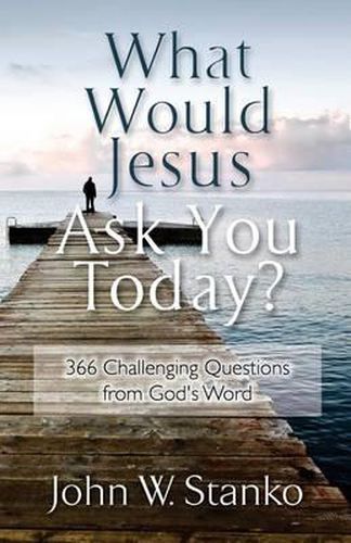 Cover image for What Would Jesus Ask You Today?: 366 Challenging Questions From God's Word