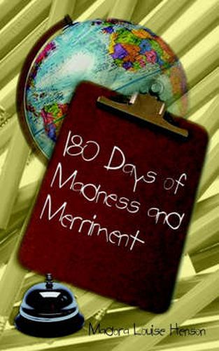 Cover image for 180 Days of Madness and Merriment: Some Memoirs of My Experience as a Teacher in Baltimore City