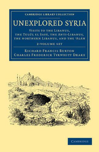 Cover image for Unexplored Syria 2 Volume Set: Visits to the Libanus, the Tulul el Safa, the Anti-Libanus, the Northern Libanus, and the 'Alah