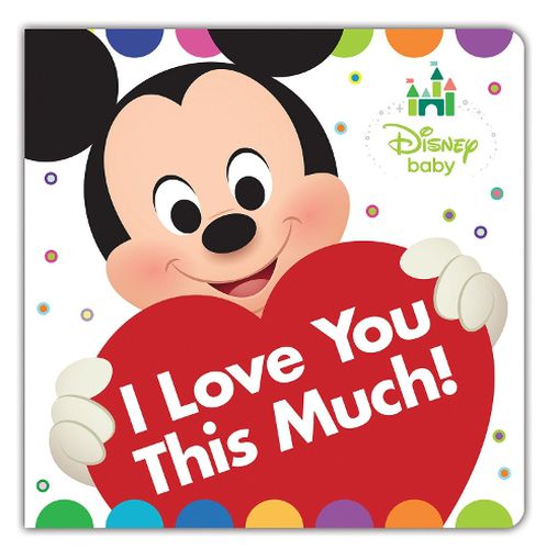 Cover image for Disney Baby I Love You This Much!